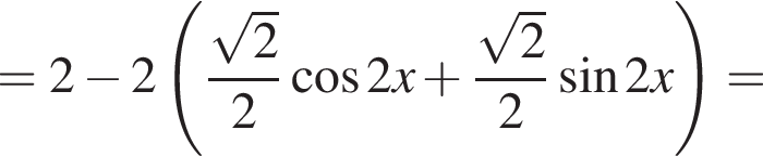 = 2 минус 2 левая круглая скобка дробь: числитель: корень из 2 , знаменатель: 2 конец дроби косинус 2x плюс дробь: числитель: корень из 2 , знаменатель: 2 конец дроби синус 2x правая круглая скобка =
