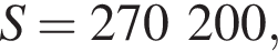 S=270200,
