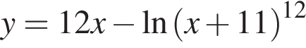 y = 12x минус на­ту­раль­ный ло­га­рифм левая круг­лая скоб­ка x плюс 11 пра­вая круг­лая скоб­ка в сте­пе­ни левая круг­лая скоб­ка 12 пра­вая круг­лая скоб­ка 