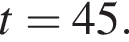 t=45.