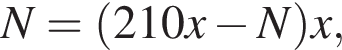 N= левая круг­лая скоб­ка 210x минус N пра­вая круг­лая скоб­ка x,