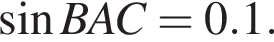  синус BAC = 0.1.