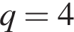 q=4