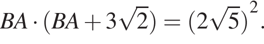 BA умно­жить на левая круг­лая скоб­ка BA плюс 3 ко­рень из: на­ча­ло ар­гу­мен­та: 2 конец ар­гу­мен­та пра­вая круг­лая скоб­ка = левая круг­лая скоб­ка 2 ко­рень из: на­ча­ло ар­гу­мен­та: 5 конец ар­гу­мен­та пра­вая круг­лая скоб­ка в квад­ра­те .