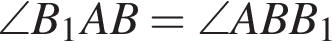 \angle B_1AB=\angle ABB_1