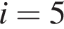 i=5