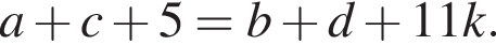 a плюс c плюс 5=b плюс d плюс 11k.