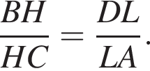  дробь: чис­ли­тель: B H, зна­ме­на­тель: H C конец дроби = дробь: чис­ли­тель: D L, зна­ме­на­тель: L A конец дроби . 