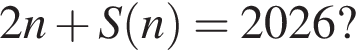 2 n плюс S левая круг­лая скоб­ка n пра­вая круг­лая скоб­ка = 2026?