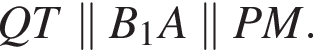 QT\parallel B_1A\parallel PM.