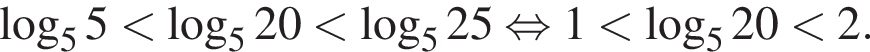 логарифм по основанию 5 5 меньше логарифм по основанию 5 20 меньше логарифм по основанию 5 25 равносильно 1 меньше логарифм по основанию 5 20 меньше 2.