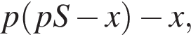 p левая круг­лая скоб­ка pS минус x пра­вая круг­лая скоб­ка минус x,