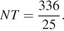 NT= дробь: чис­ли­тель: 336, зна­ме­на­тель: 25 конец дроби . 