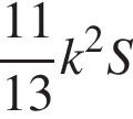  дробь: чис­ли­тель: 11, зна­ме­на­тель: 13 конец дроби k в квад­ра­те S 