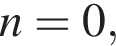 n=0,
