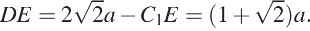 DE=2 ко­рень из 2 a минус C_1E= левая круг­лая скоб­ка 1 плюс ко­рень из 2 пра­вая круг­лая скоб­ка a.