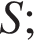 S;\quad\quad