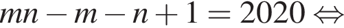 mn минус m минус n плюс 1=2020 рав­но­силь­но 