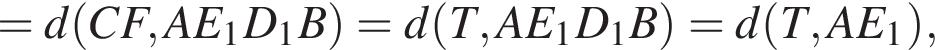 =d левая круг­лая скоб­ка CF, AE_1D_1B пра­вая круг­лая скоб­ка =d левая круг­лая скоб­ка T,AE_1D_1B пра­вая круг­лая скоб­ка =d левая круг­лая скоб­ка T,AE_1 пра­вая круг­лая скоб­ка ,