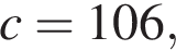 c = 106,
