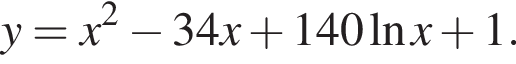 y=x в квад­ра­те минус 34x плюс 140 на­ту­раль­ный ло­га­рифм x плюс 1.