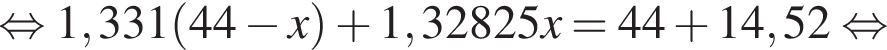  рав­но­силь­но 1,331 левая круг­лая скоб­ка 44 минус x пра­вая круг­лая скоб­ка плюс 1,32825x=44 плюс 14,52 рав­но­силь­но 