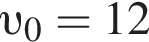  v _0= 12