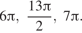 6 Пи , дробь: чис­ли­тель: 13 Пи , зна­ме­на­тель: 2 конец дроби , 7 Пи . 