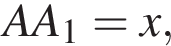  AA_1 = x,