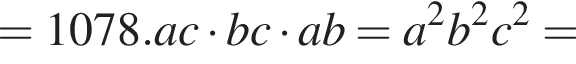 =1078.ac умно­жить на bc умно­жить на ab=a в квад­ра­те b в квад­ра­те c в квад­ра­те =