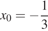 x_0= минус дробь: чис­ли­тель: 1, зна­ме­на­тель: 3 конец дроби 
