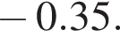  минус 0.35.