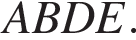 ABDE.