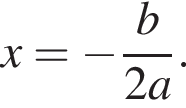 x= минус дробь: чис­ли­тель: b, зна­ме­на­тель: 2a конец дроби . 