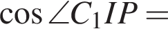  ко­си­нус \angle C_1IP=