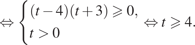  рав­но­силь­но си­сте­ма вы­ра­же­ний левая круг­лая скоб­ка t минус 4 пра­вая круг­лая скоб­ка левая круг­лая скоб­ка t плюс 3 пра­вая круг­лая скоб­ка \geqslant0,t боль­ше 0 конец си­сте­мы . рав­но­силь­но t\geqslant4.