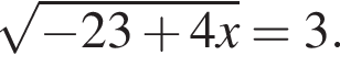  ко­рень из: на­ча­ло ар­гу­мен­та: минус 23 плюс 4x конец ар­гу­мен­та =3.