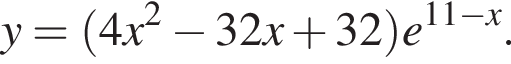 y = левая круглая скобка 4x в квадрате минус 32x плюс 32 правая круглая скобка e в степени левая круглая скобка 11 минус x правая круглая скобка .