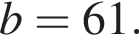 b=61.