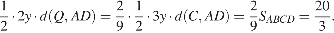 дробь: числитель: 1, знаменатель: 2 конец дроби умножить на 2y умножить на d левая круглая скобка Q, AD правая круглая скобка = дробь: числитель: 2, знаменатель: 9 конец дроби умножить на дробь: числитель: 1, знаменатель: 2 конец дроби умножить на 3y умножить на d левая круглая скобка C, AD правая круглая скобка = дробь: числитель: 2, знаменатель: 9 конец дроби S_ABCD= дробь: числитель: 20, знаменатель: 3 конец дроби .