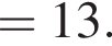 = 13. 