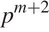 p в сте­пе­ни левая круг­лая скоб­ка m плюс 2 пра­вая круг­лая скоб­ка 