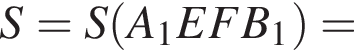 S_=S левая круглая скобка A_1EFB_1 правая круглая скобка =