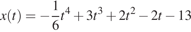 x левая круг­лая скоб­ка t пра­вая круг­лая скоб­ка = минус дробь: чис­ли­тель: 1, зна­ме­на­тель: 6 конец дроби t в сте­пе­ни 4 плюс 3t в кубе плюс 2t в квад­ра­те минус 2t минус 13 