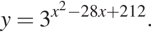 y=3 в сте­пе­ни левая круг­лая скоб­ка x в квад­ра­те минус 28x плюс 212 пра­вая круг­лая скоб­ка .