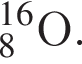 _8 в сте­пе­ни левая круг­лая скоб­ка 16 пра­вая круг­лая скоб­ка O.