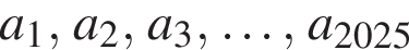 a_1, a_2, a_3, \ldots, a_2025