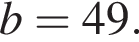 b=49.