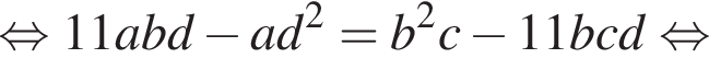  рав­но­силь­но 11abd минус ad в квад­ра­те =b в квад­ра­те c минус 11bcd рав­но­силь­но 