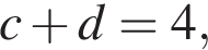 c плюс d=4,
